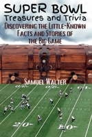 Super Bowl Treasures and Trivia: Discovering the Little-Known Facts and Stories of the Big Game B0BVF4V5CC Book Cover