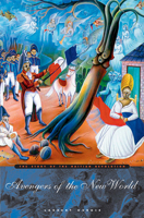 Avengers of the New World: The Story of the Haitian Revolution 0674018265 Book Cover