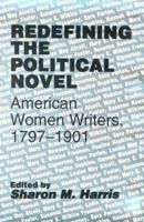 Redefining the Political Novel: American Women Writers, 1797-1901 087049869X Book Cover