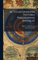 M. Tullii Ciceronis Historia Philosophiae Antiquae (Latin Edition) 102383538X Book Cover