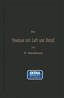 Das Trocknen Mit Luft Und Dampf: Erklärungen, Formeln Und Tabellen Für Den Praktischen Gebrauch 3662407655 Book Cover
