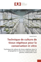 Technique de culture de tissus végétaux pour la conservation in vitro: Technique de culture de tissus végétaux pour la propagation in vitro et la ... de plantes médicinales rares (French Edition) 6139570298 Book Cover