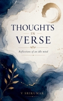 Thoughts in Verse: Reflections of an idle mind B0H82TGP9V Book Cover