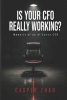 Is Your CFO Really Working?: Memoirs of an AI-Savvy CEO (StackedCFO Series) B0H11XK682 Book Cover