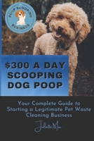 Pooper Scooper Business : How to Make $300 a Day Scooping Poop B0BXNHBQYK Book Cover