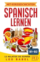 Mit Kurzgeschichten Spanisch lernen – 15 relatos de España: Spanien und seine Kultur kennen lernen. 15 zweisprachige Kurzgeschichten für Anfänger, ... (Leo Babels Sprachbücher) B08NF32GZP Book Cover