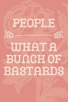 People What a Bunch of Bastards: Funny Sarcastic Notbooke/Journal. 120 lined pages 1699254079 Book Cover