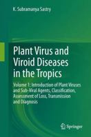 Plant Virus and Viroid Diseases in the Tropics: Volume 1: Introduction of Plant Viruses and Sub-Viral Agents, Classification, Assessment of Loss, Transmission and Diagnosis 9400765231 Book Cover