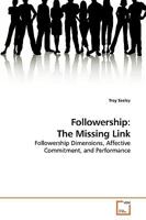 Followership: The Missing Link: Followership Dimensions, Affective Commitment, and Performance 3639197917 Book Cover