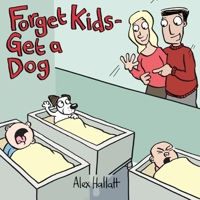 Forget Kids - Get a Dog 0473488574 Book Cover