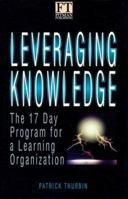 Leveraging Knowledge: The 17 Day Program for a Learning Organization 0273618962 Book Cover