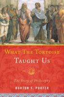 What the Tortoise Taught Us: The Story of Philosophy 1442205520 Book Cover