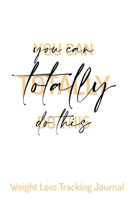 You Can Totally Do This Weight Loss Tracking Journal Water, Food, Cardio, Strength Training and Sleep register: Journal Size 6x9 Inches 120 Pages B084Z1Q8WZ Book Cover