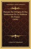 Histoire De L'Origine Et Des Institutions De La Noblesse De France (1836) 1167595084 Book Cover