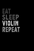 Eat Sleep Violin Repeat Funny Musical Instrument Gift Idea: Lined Notebook / Journal Gift, 100 Pages, 6x9, Soft Cover, Matte Finish 1651111073 Book Cover