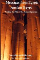 Messages from Egypt: Ancient Egypt: Walking the Paths of the Ancient Egyptians 1523804602 Book Cover
