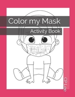 Color my Mask: Activity Book B095GG2L5Q Book Cover