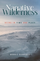 Narrative Wilderness: Being in Time and Place 1962082504 Book Cover