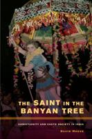 The Saint in the Banyan Tree: Christianity and Caste Society in India 0520273494 Book Cover