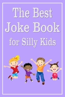 The Best Joke Book for Silly Kids: Trivia Quiz Book B08B73YWCB Book Cover