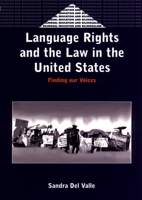 Language Rights and the Law in the United States: Finding Our Voices (Bilingual Education and Bilingualism, 40) 1853596582 Book Cover