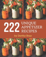 222 Unique Appetizer Recipes: A Unique Appetizer Cookbook from the Heart! B08PJN77FJ Book Cover