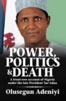 Power, Politics and Death: A Front-row Account of Nigeria Under the Late President Yar'Adua 9785072606 Book Cover