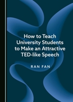 How to Teach University Students to Make an Attractive Ted-Like Speech 1036408418 Book Cover