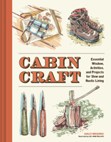Cabincraft: Essential Wisdom, Activities, and Projects for Slow and Rustic Living 1797243977 Book Cover