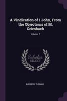 A Vindication of 1 John, From the Objections of M. Griesbach; Volume 7 1017092664 Book Cover