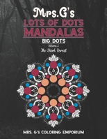 Mrs. G's Lots of Dots Mandalas Big Dots Volume 5: The Dark Forest B09H91W7ZV Book Cover