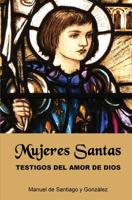 Mujeres Santas; Testigos del Amor de Dios 1544073356 Book Cover