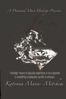 A Diamond Must Undergo: Undergo means to typically experience or be subjected to something unpleasant, painful or arduous! 1088067425 Book Cover
