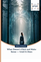 What Doesn't Click and Make Sense - Until It Does 6202455381 Book Cover