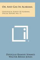 Oil and Gas in Alabama: Geological Survey of Alabama, Special Report, No. 15 1258567709 Book Cover
