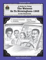 A Guide for Using The Watsons Go to Birmingham - 1963 in the Classroom 0743931556 Book Cover