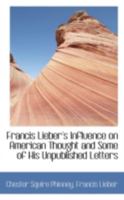 Francis Lieber's Influence on American Thought and Some of His Unpublished Letters 1017925593 Book Cover