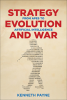 Strategy, Evolution, and War: From Apes to Artificial Intelligence 1626165807 Book Cover