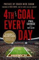 4th and Goal Every Day: Inside the Alabama Football Dynasty 1250130808 Book Cover