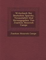 W Rterbuch Der Deutschen Sparche, Veranstaltet Und Herausgegeben Von Joachim Heinrich Campe 1249970067 Book Cover
