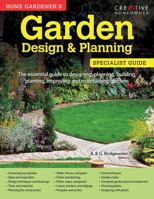 Home Gardener's Garden Design & Planning: Designing, Planning, Building, Planting, Improving and Maintaining Gardens (Creative Homeowner) Specialist Guide with Practical Advice, Directions, & Diagrams 1580117295 Book Cover