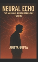 Neural Echo: The Man Who Remembered the Future B0FF92NSHL Book Cover