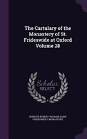 The Cartulary of the Monastery of St. Frideswide at Oxford Volume 28 1346879869 Book Cover