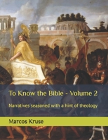 To Know the Bible - Volume 2: Narratives seasoned with a hint of theology (Theological Journey Through Time Series) B0GQB8T3BJ Book Cover