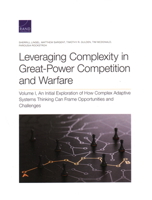 Leveraging Complexity in Great-Power Competition and Warfare: An Initial Exploration of How Complex Adaptive Systems Thinking Can Frame Opportunities and Challenges 1977407587 Book Cover