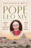Pope Leo XIV: Inside the Conclave and the Dawn of a New Papacy 0829459472 Book Cover