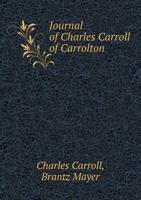 Journal of Charles Carroll of Carrollton During His Visit to Canada in 1776 1347362177 Book Cover