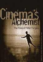 Cinema's Alchemist: The Films of Péter Forgács 0816648751 Book Cover