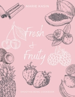 Fresh & Fruitty Smoothie Bowls 1008907782 Book Cover