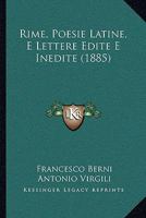 Rime, Poesie Latine, E Lettere Edite E Inedite 1164946404 Book Cover